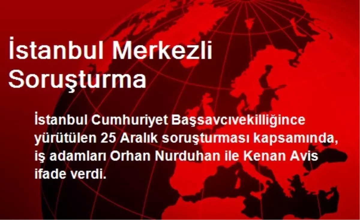 İstanbul Merkezli Soruşturma