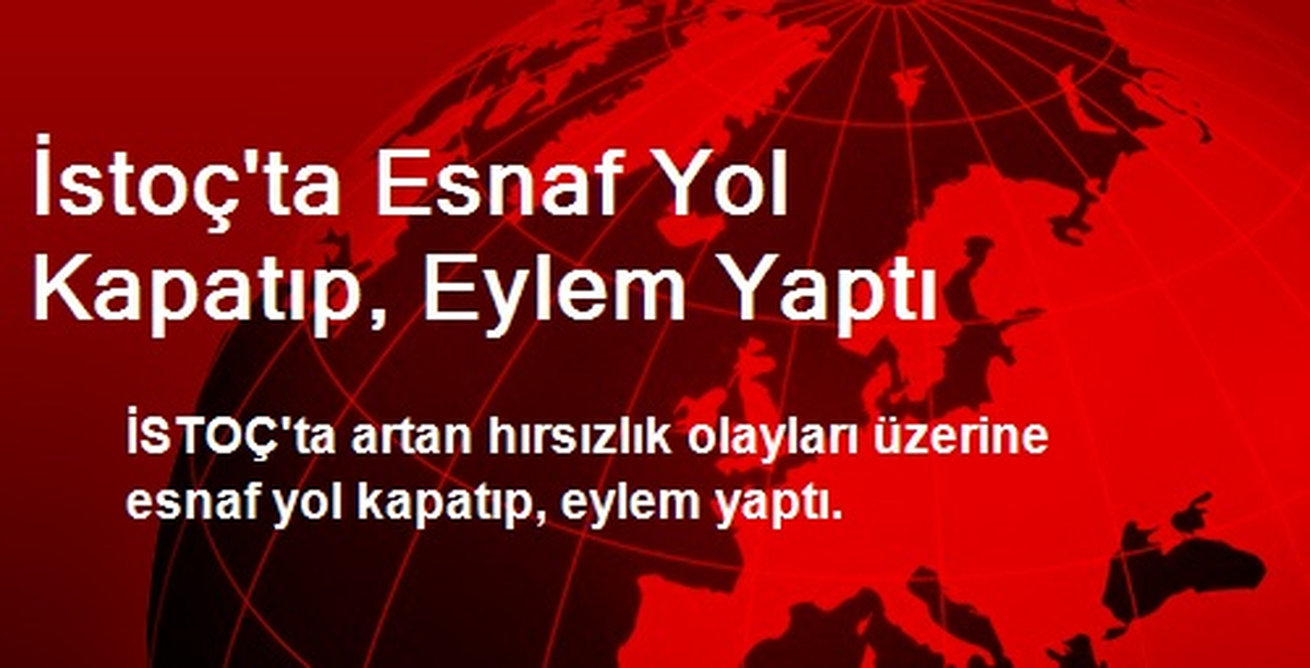 İSTOÇ\'ta Esnaf Yol Kapatıp, Eylem Yaptı