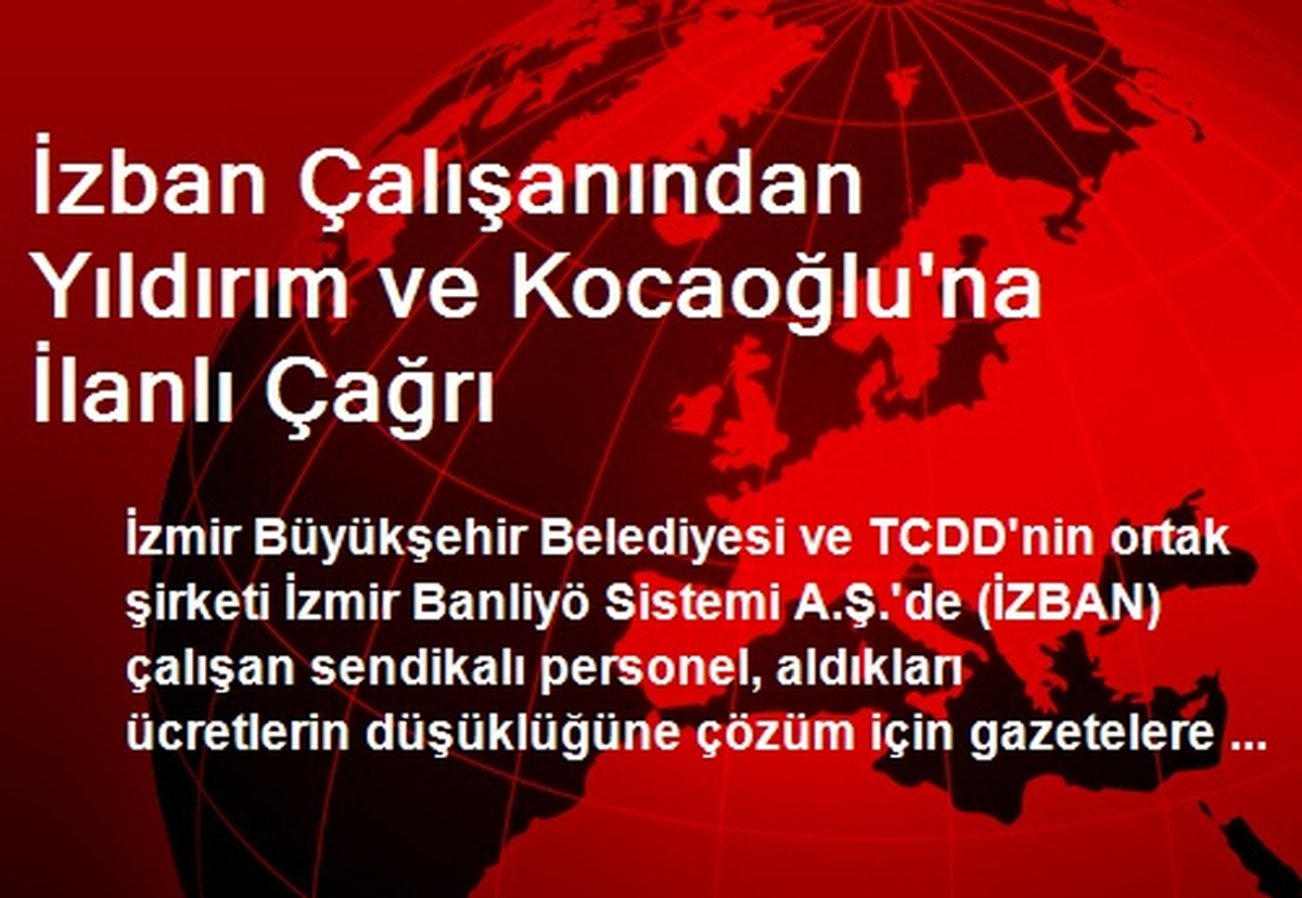 İzban Çalışanından Yıldırım ve Kocaoğlu\'na İlanlı Çağrı