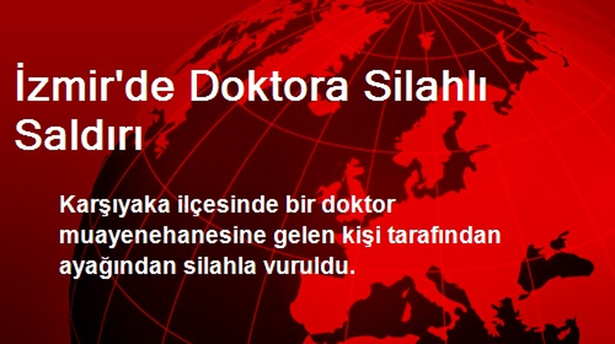 İzmir\'de Doktora Silahlı Saldırı