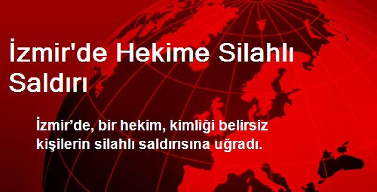 İzmir\'de Hekime Silahlı Saldırı