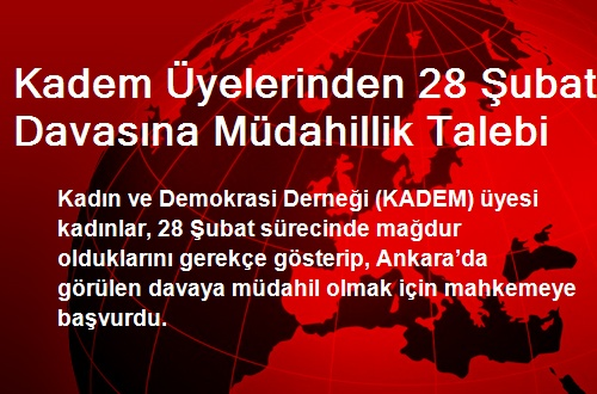 Kadem Üyelerinden 28 Şubat Davasına Müdahillik Talebi