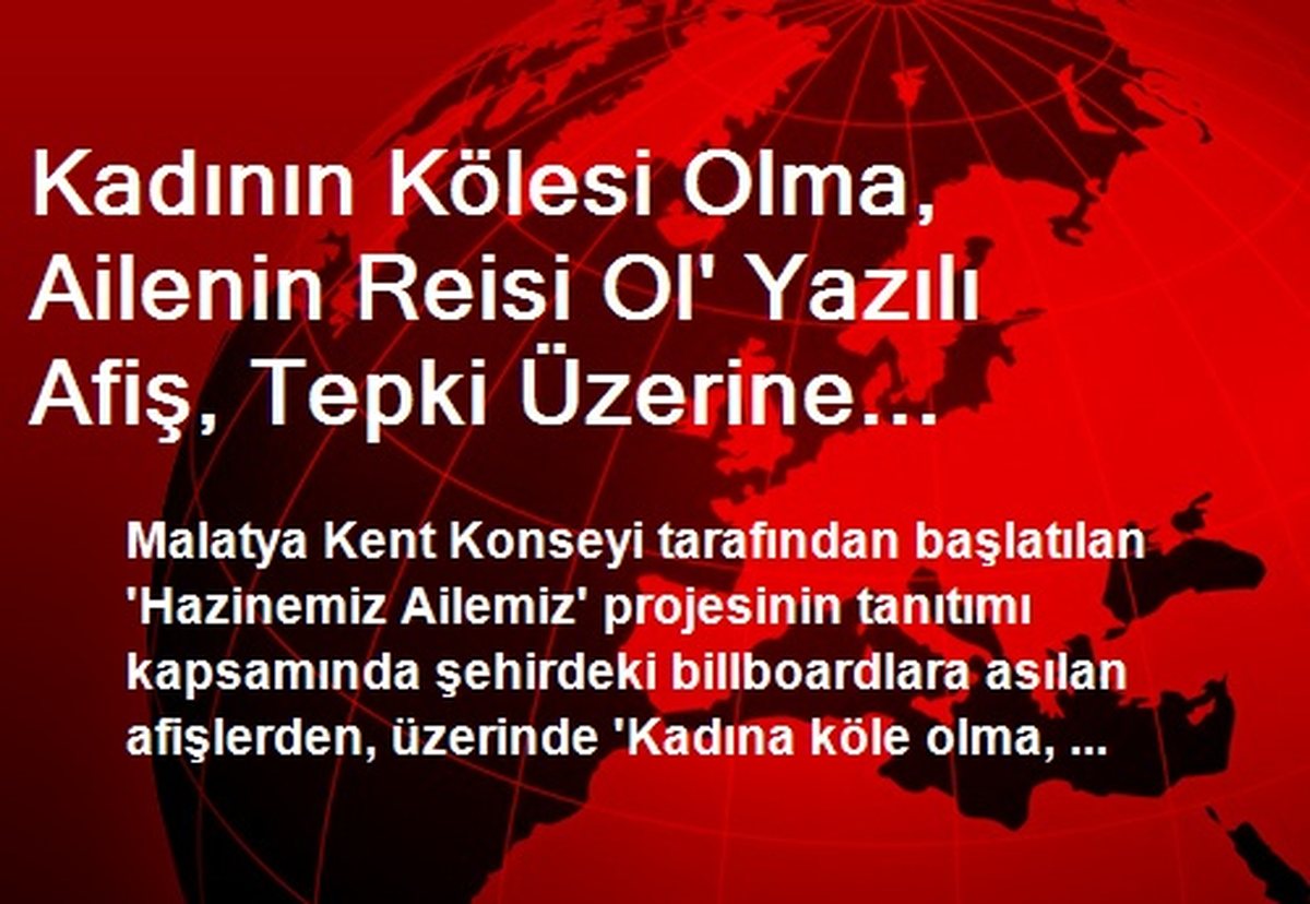Kadının Kölesi Olma, Ailenin Reisi Ol\' Yazılı Afiş, Tepki Üzerine Kaldırıldı