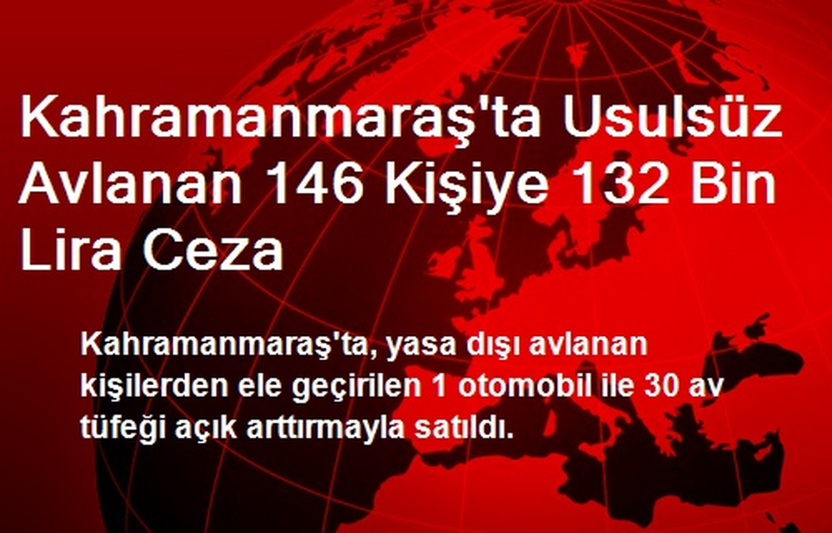 Kahramanmaraş\'ta Usulsüz Avlanan 146 Kişiye 132 Bin Lira Ceza