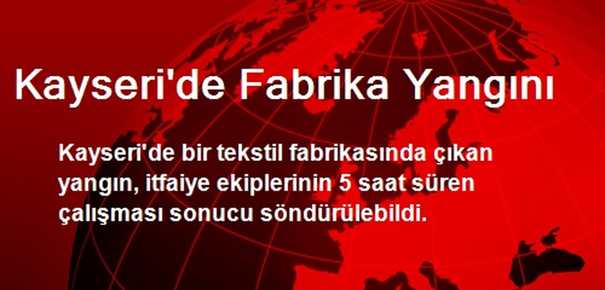 Kayseri\'de Fabrika Yangını