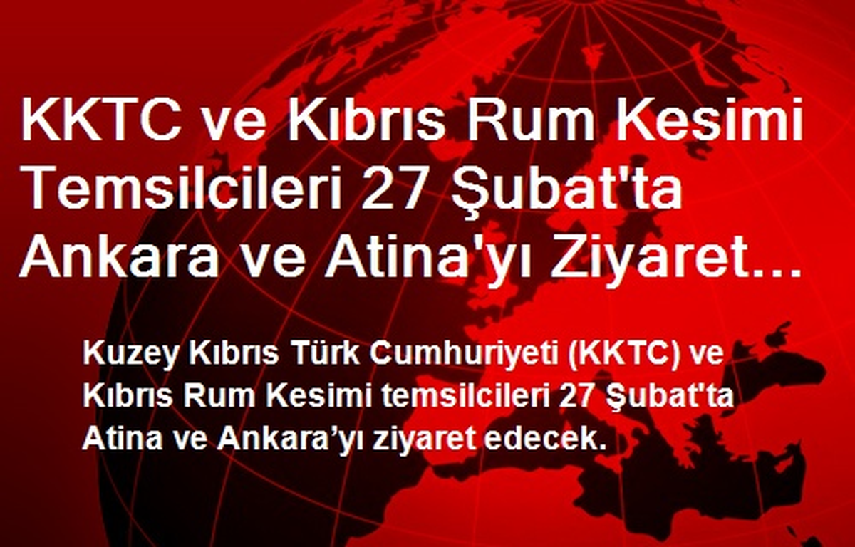 KKTC ve Kıbrıs Rum Kesimi Temsilcileri 27 Şubat\'ta Ankara ve Atina\'yı Ziyaret Edecekler