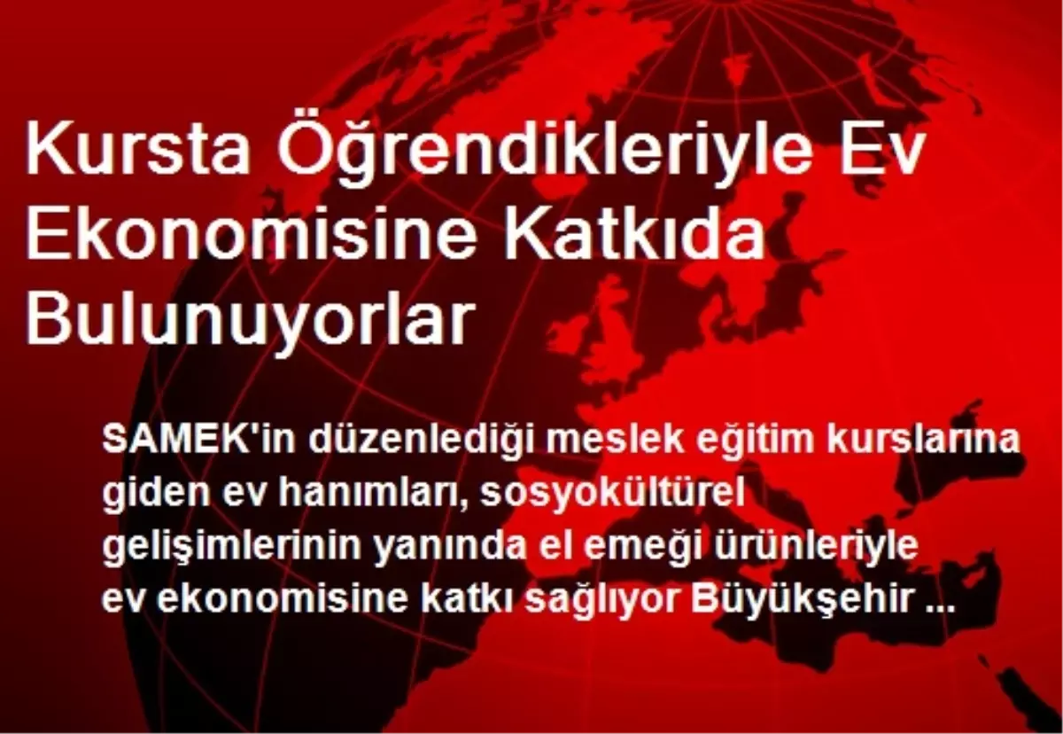 Kursta Öğrendikleriyle Ev Ekonomisine Katkıda Bulunuyorlar