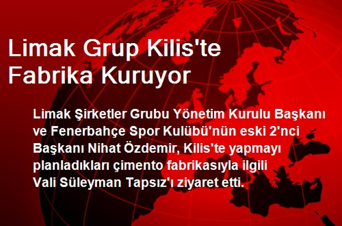 Limak Grup Kilis\'te Fabrika Kuruyor