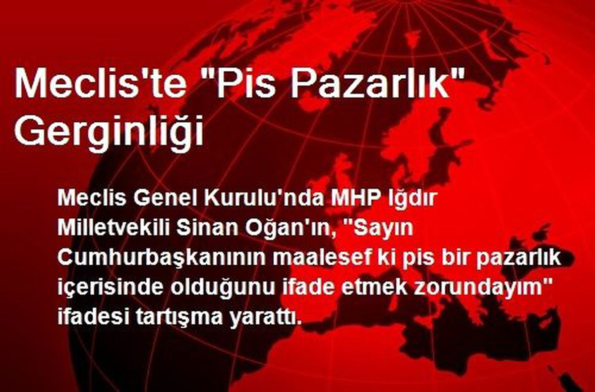 Meclis\'te "Pis Pazarlık" Gerginliği
