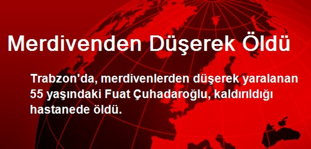 Merdivenden Düşerek Öldü