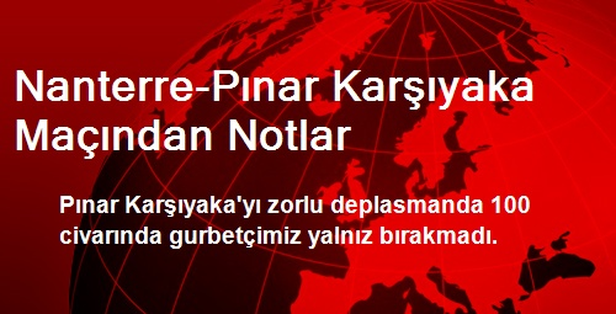 Nanterre-Pınar Karşıyaka Maçından Notlar