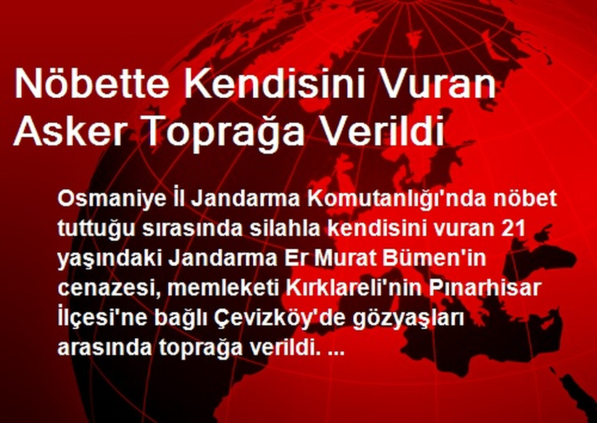 Nöbette Kendisini Vuran Asker Toprağa Verildi
