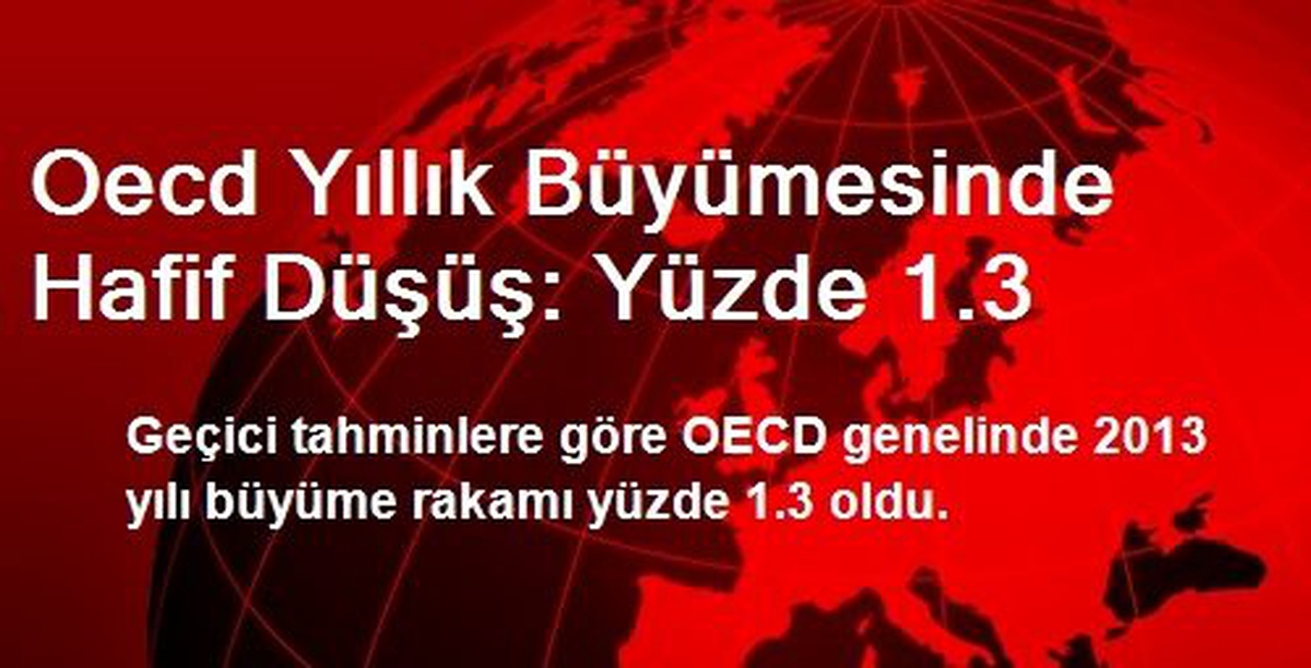 Oecd Yıllık Büyümesinde Hafif Düşüş: Yüzde 1.3