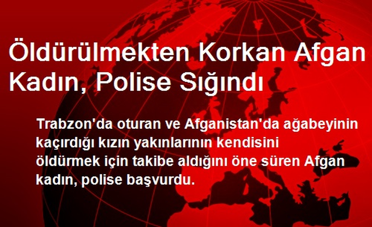 Öldürülmekten Korkan Afgan Kadın, Polise Sığındı