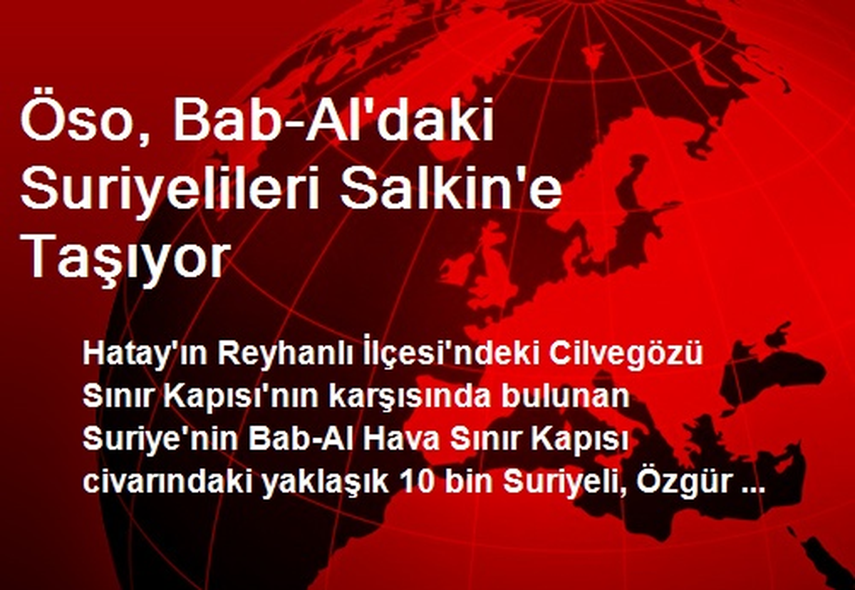 Öso, Bab-Al\'daki Suriyelileri Salkin\'e Taşıyor