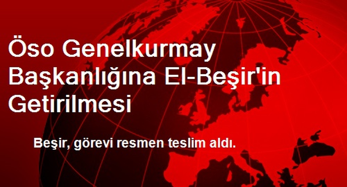 Öso Genelkurmay Başkanlığına El-Beşir\'in Getirilmesi