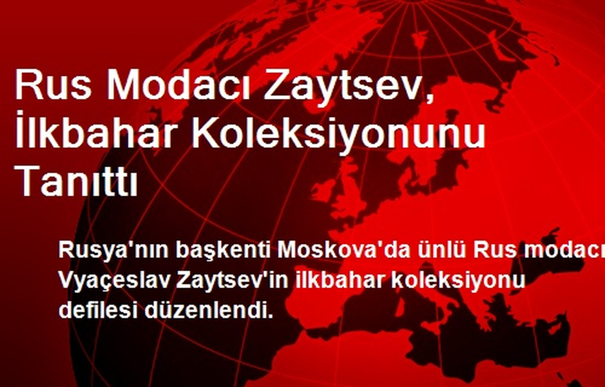 Rus Modacı Zaytsev, İlkbahar Koleksiyonunu Tanıttı