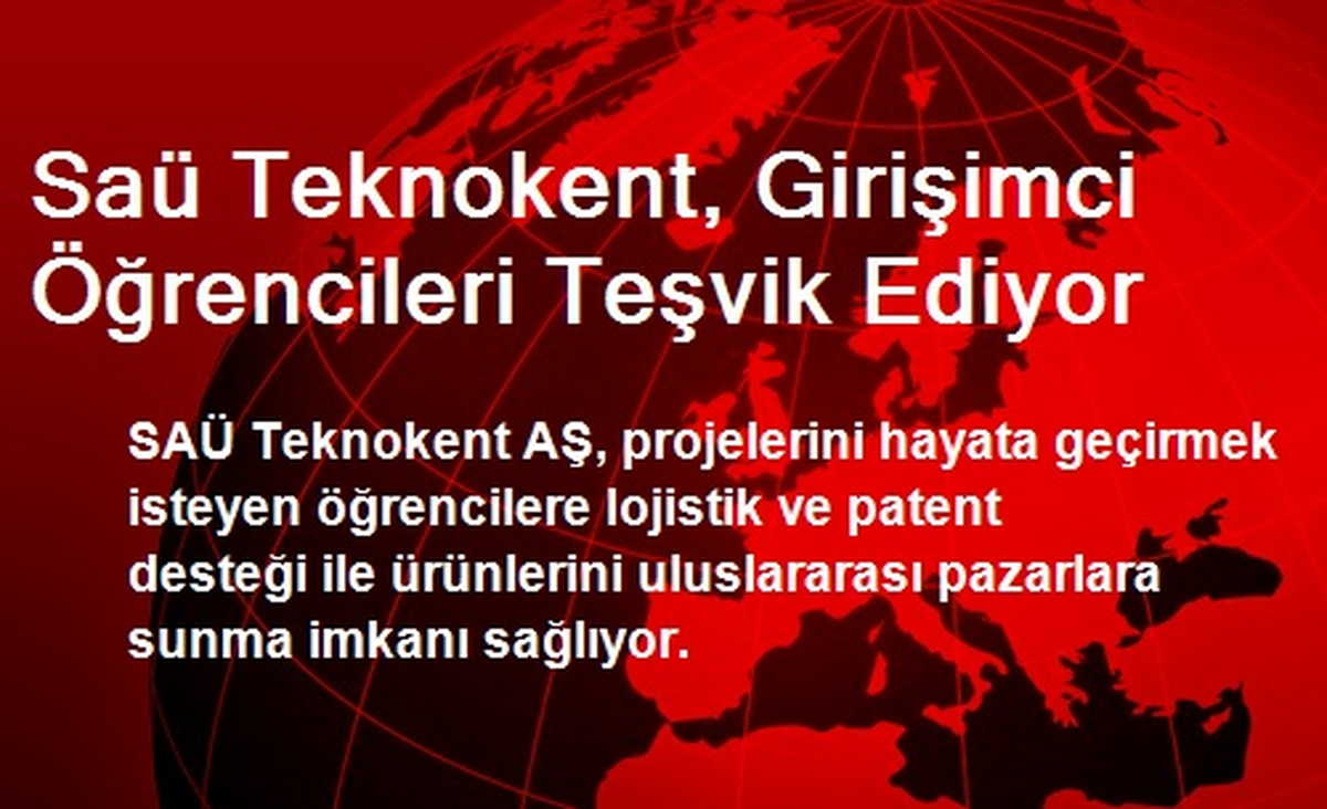 Saü Teknokent, Girişimci Öğrencileri Teşvik Ediyor