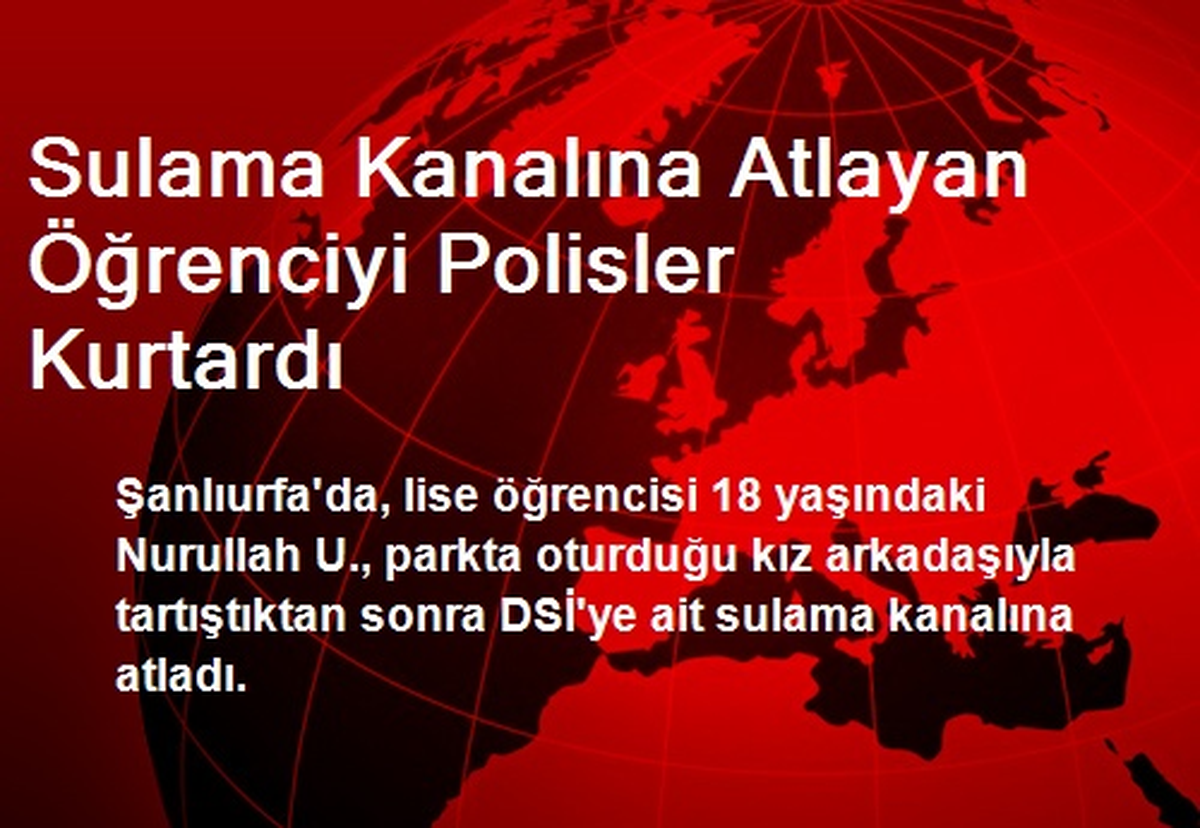 Sulama Kanalına Atlayan Öğrenciyi Polisler Kurtardı