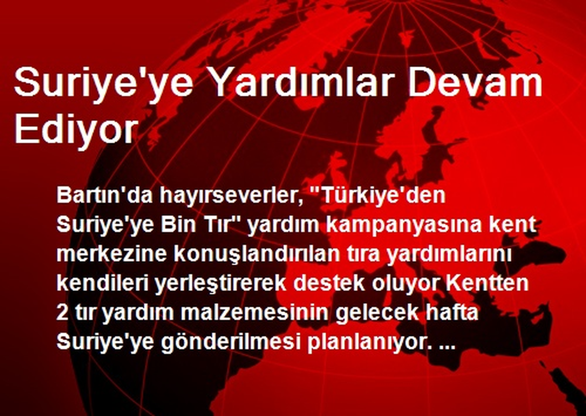 Suriye\'ye Yardımlar Devam Ediyor