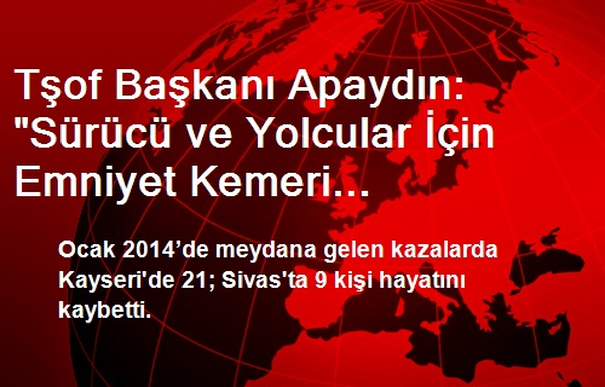 Tşof Başkanı Apaydın: "Sürücü ve Yolcular İçin Emniyet Kemeri Şehirlerarası Otobüslerde Mecburi"