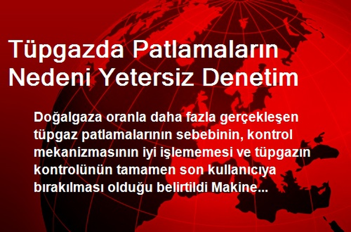 Tüpgazda Patlamaların Nedeni Yetersiz Denetim
