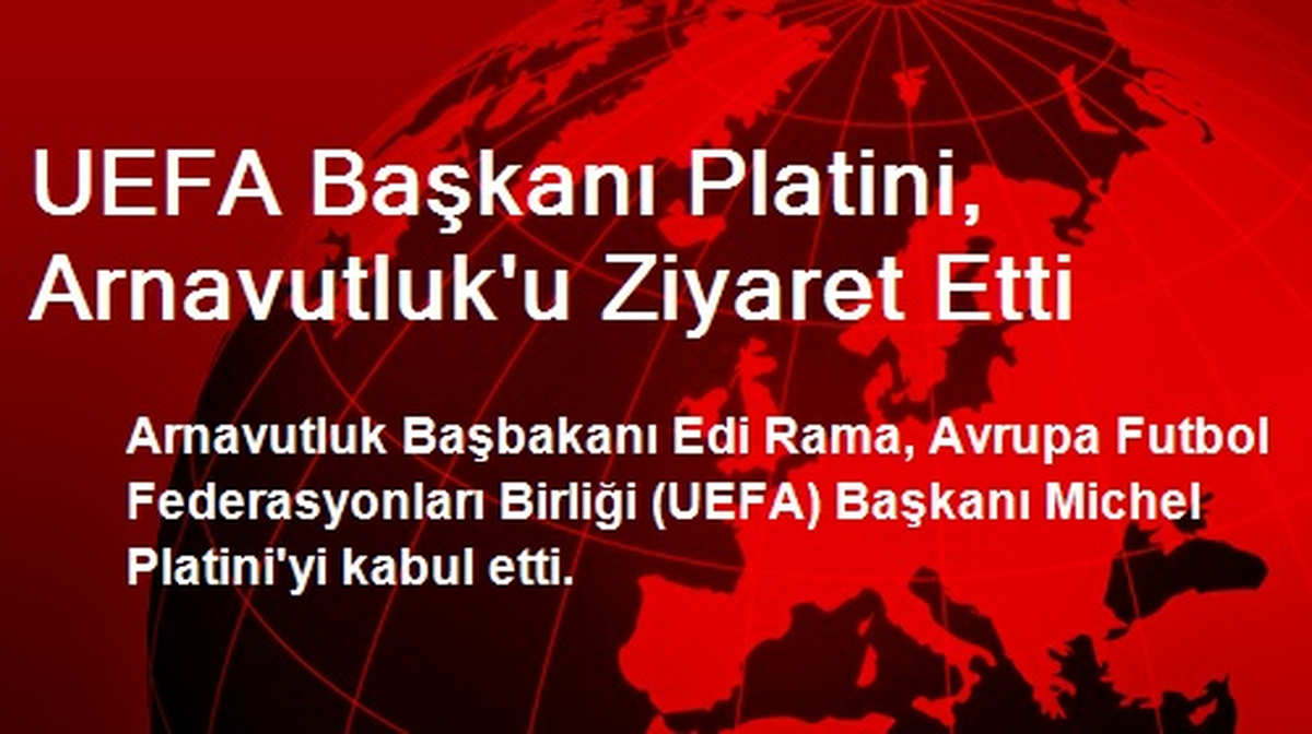 UEFA Başkanı Platini, Arnavutluk\'u Ziyaret Etti