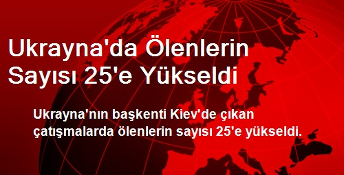 Ukrayna\'da Ölenlerin Sayısı 25\'e Yükseldi