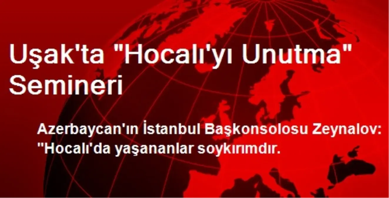 Uşak\'ta "Hocalı\'yı Unutma" Semineri