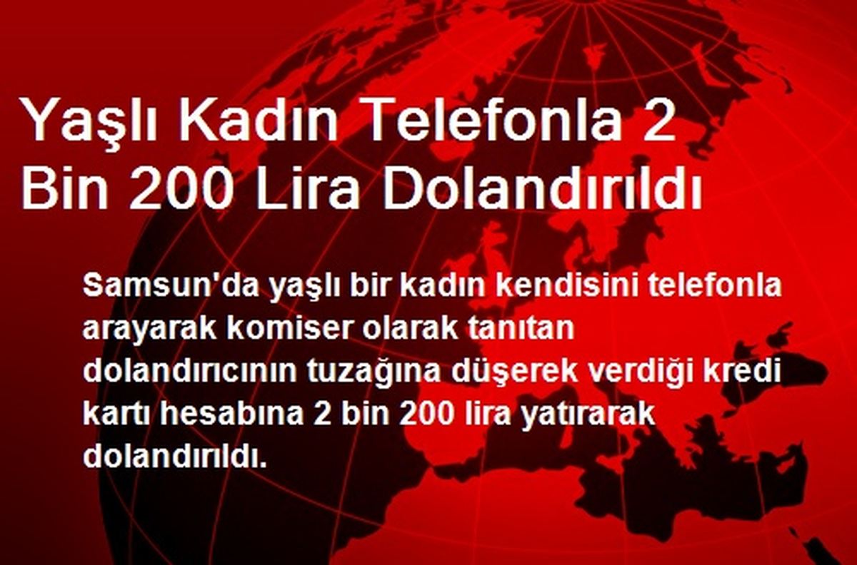Yaşlı Kadın Telefonla 2 Bin 200 Lira Dolandırıldı