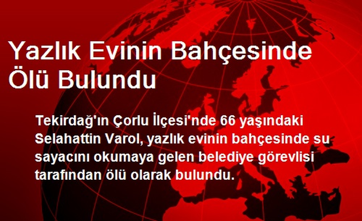 Yazlık Evinin Bahçesinde Ölü Bulundu