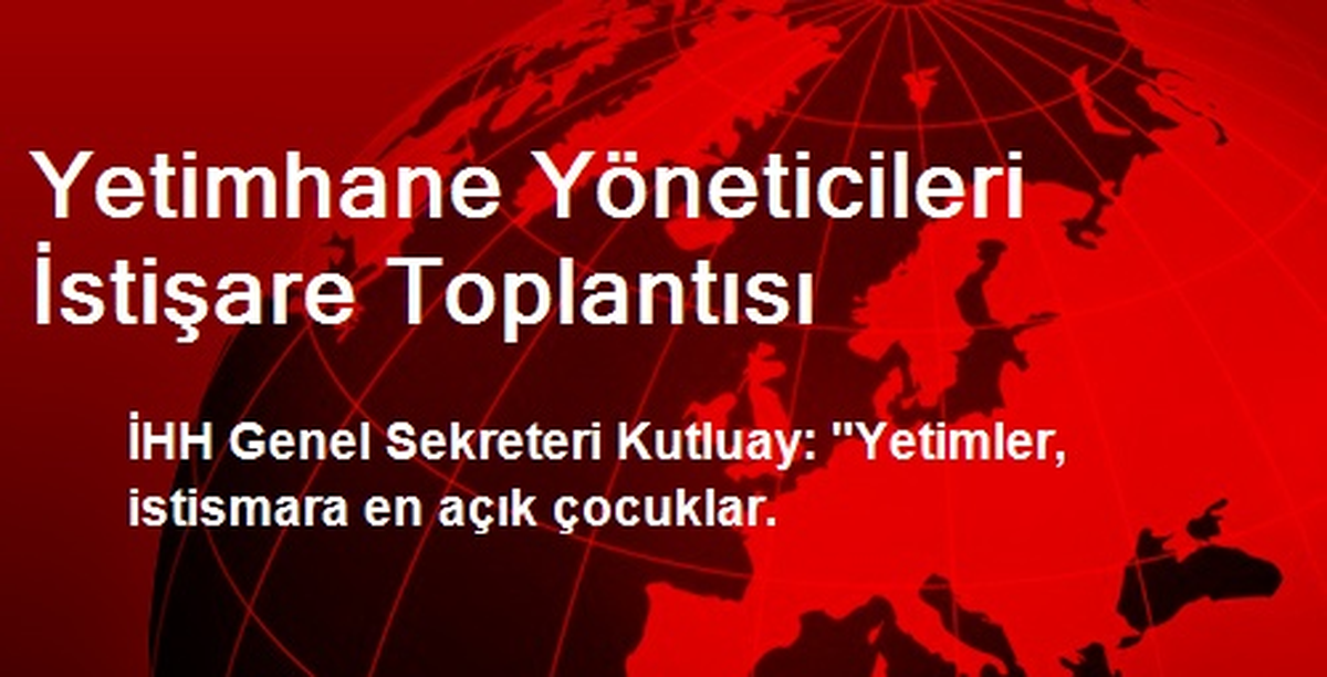 Yetimhane Yöneticileri İstişare Toplantısı