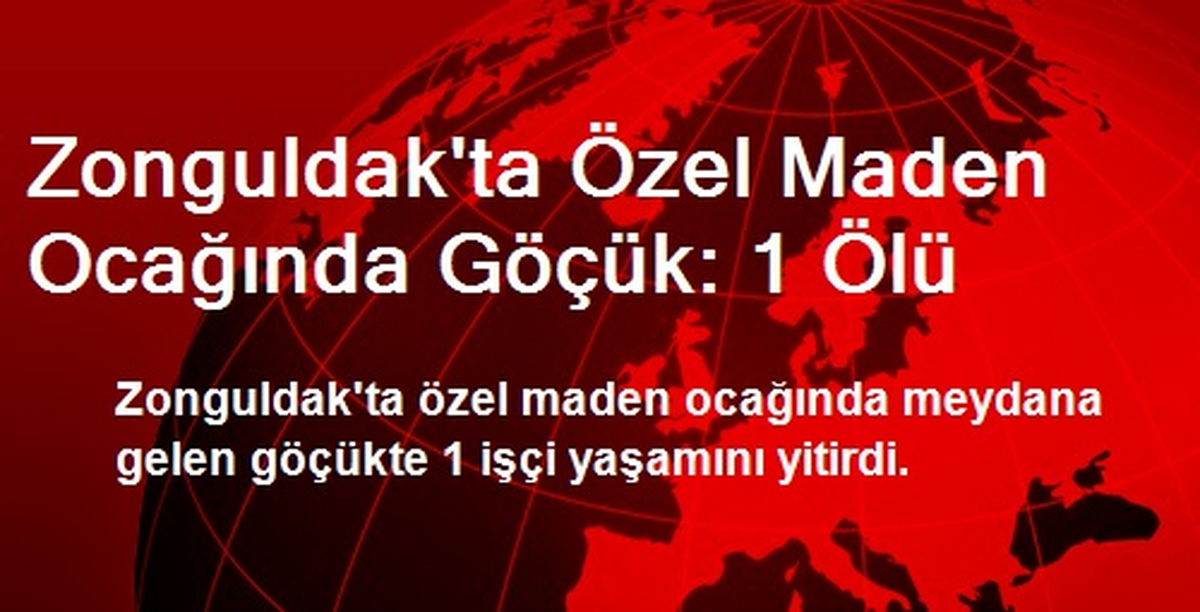 Zonguldak\'ta Özel Maden Ocağında Göçük: 1 Ölü