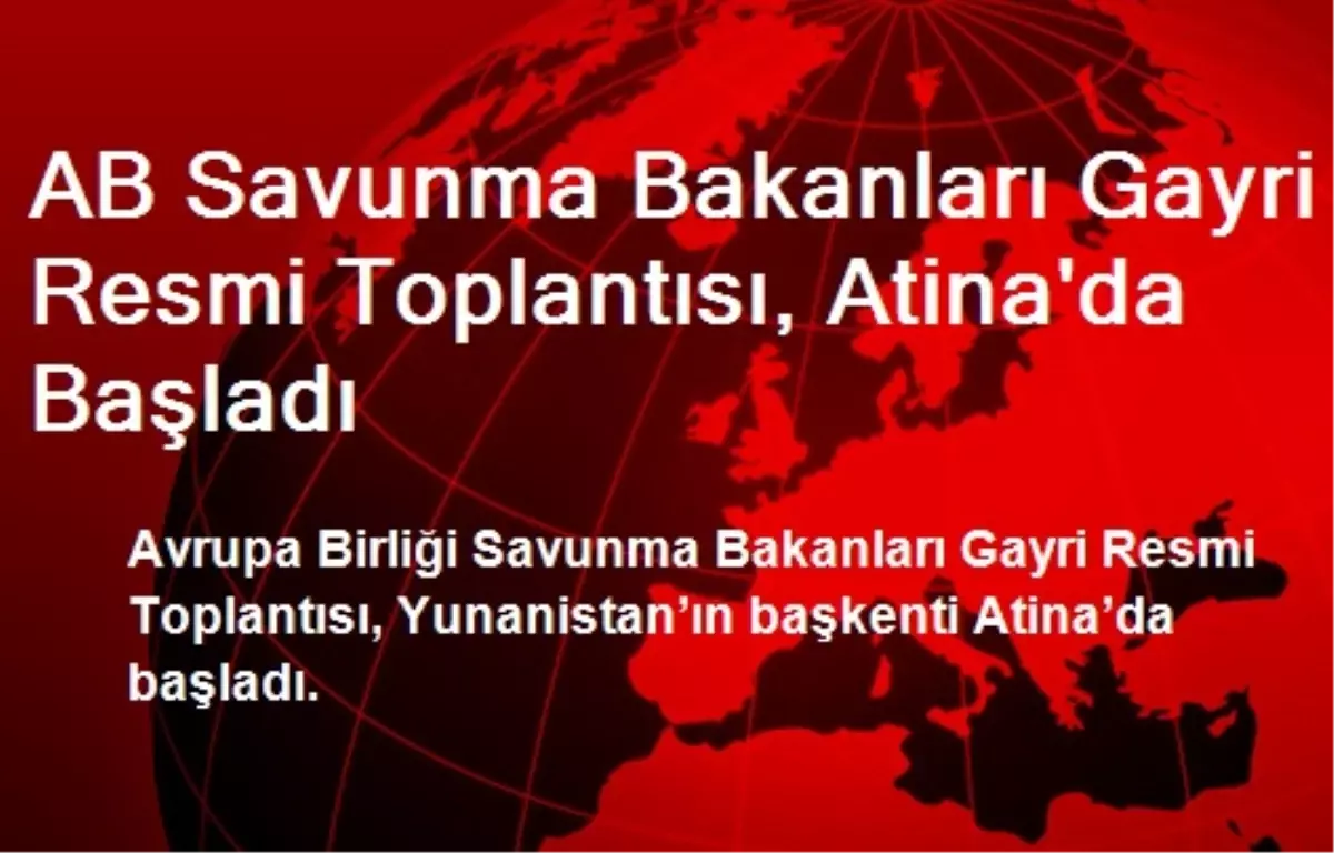 AB Savunma Bakanları Gayri Resmi Toplantısı, Atina\'da Başladı