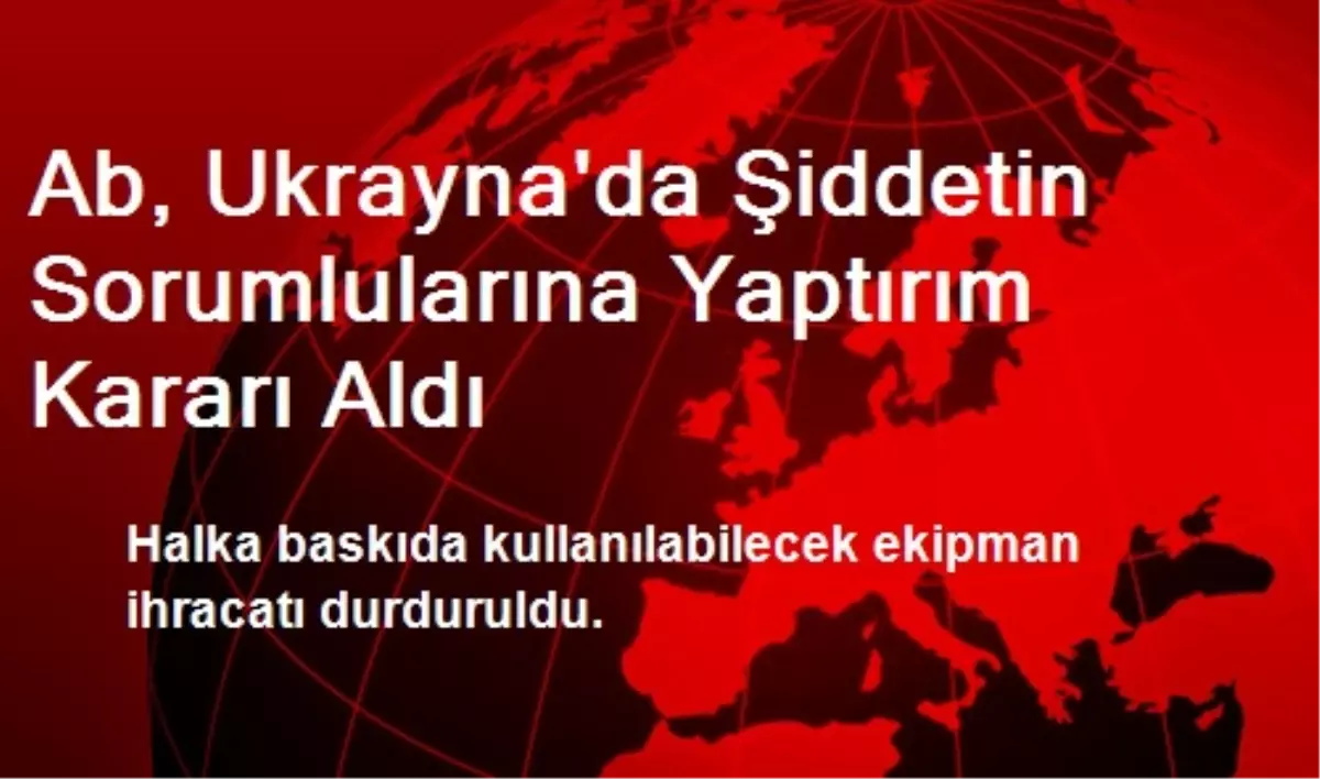 Ab, Ukrayna\'da Şiddetin Sorumlularına Yaptırım Kararı Aldı