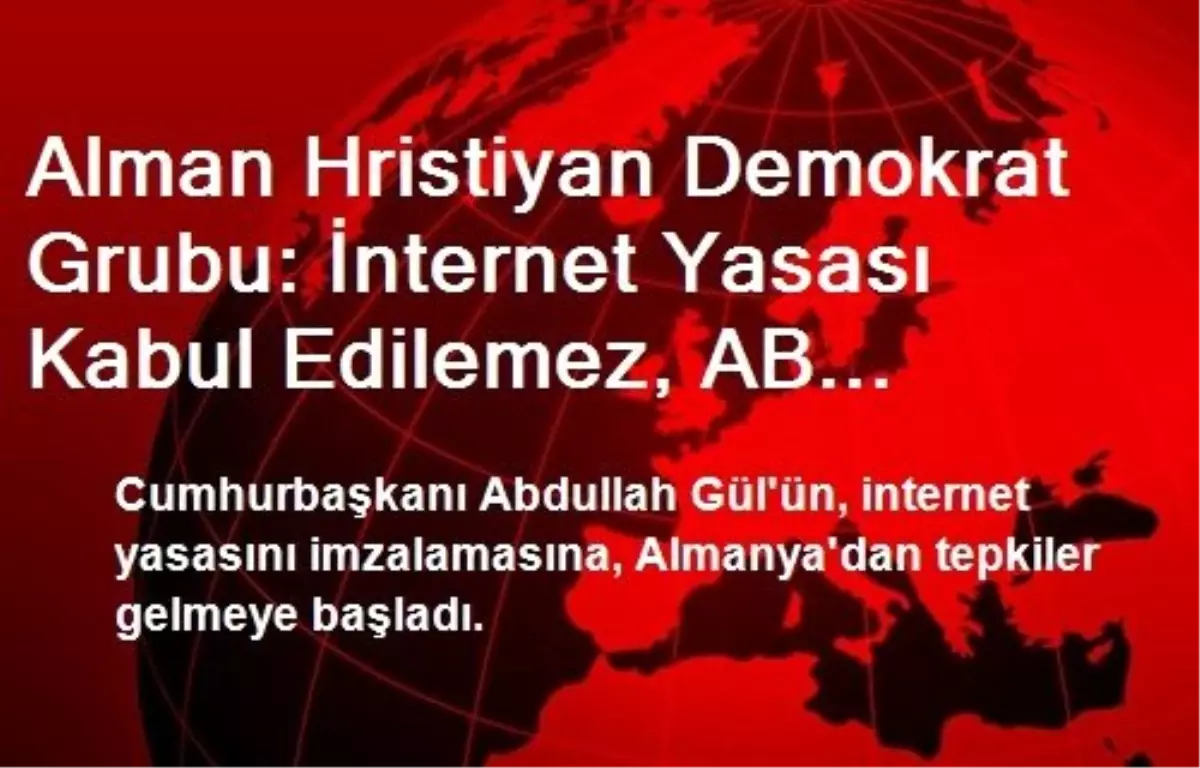 Alman Hristiyan Demokrat Grubu: İnternet Yasası Kabul Edilemez, AB Müzakereleri Askıya Alınsın