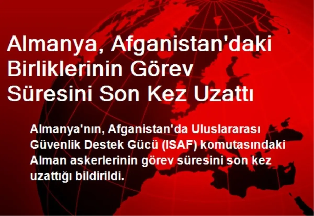 Almanya, Afganistan\'daki Birliklerinin Görev Süresini Son Kez Uzattı