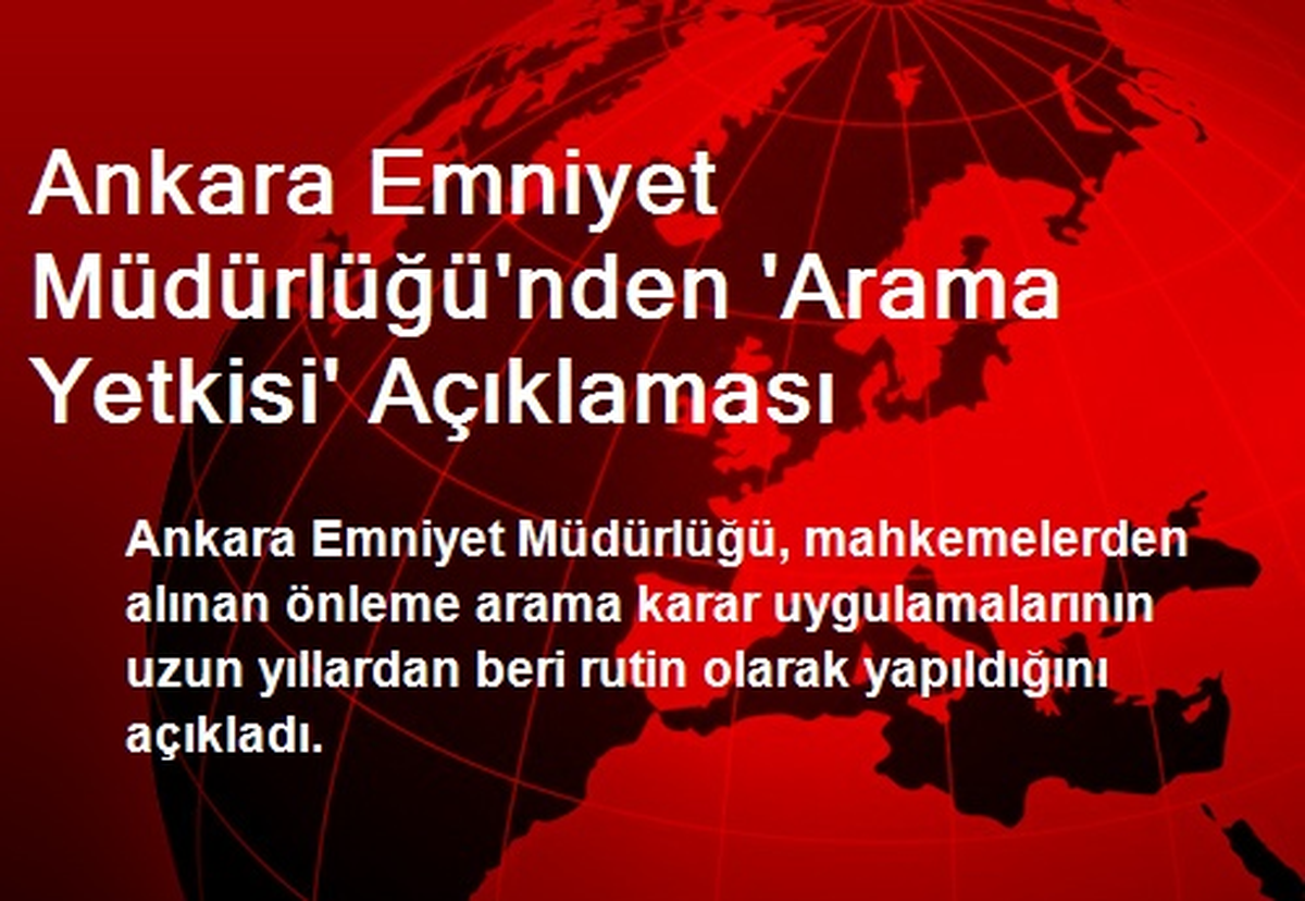 Ankara Emniyet Müdürlüğü\'nden \'Arama Yetkisi\' Açıklaması