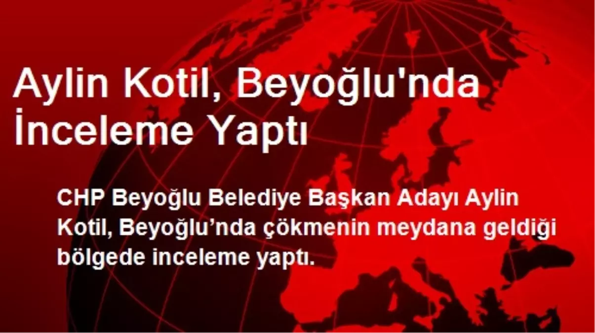 Aylin Kotil, Beyoğlu\'nda İnceleme Yaptı