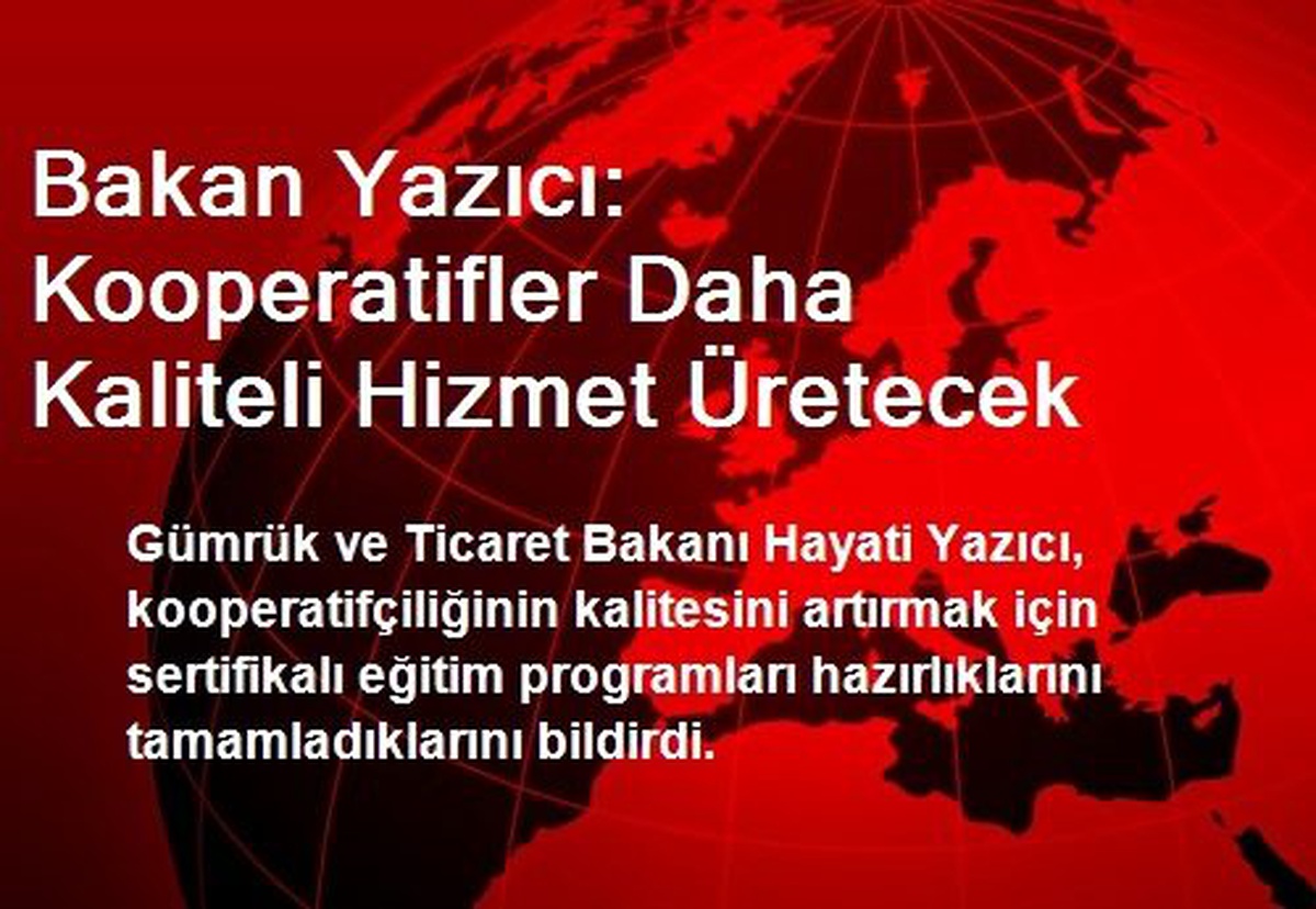 Bakan Yazıcı: Kooperatifler Daha Kaliteli Hizmet Üretecek