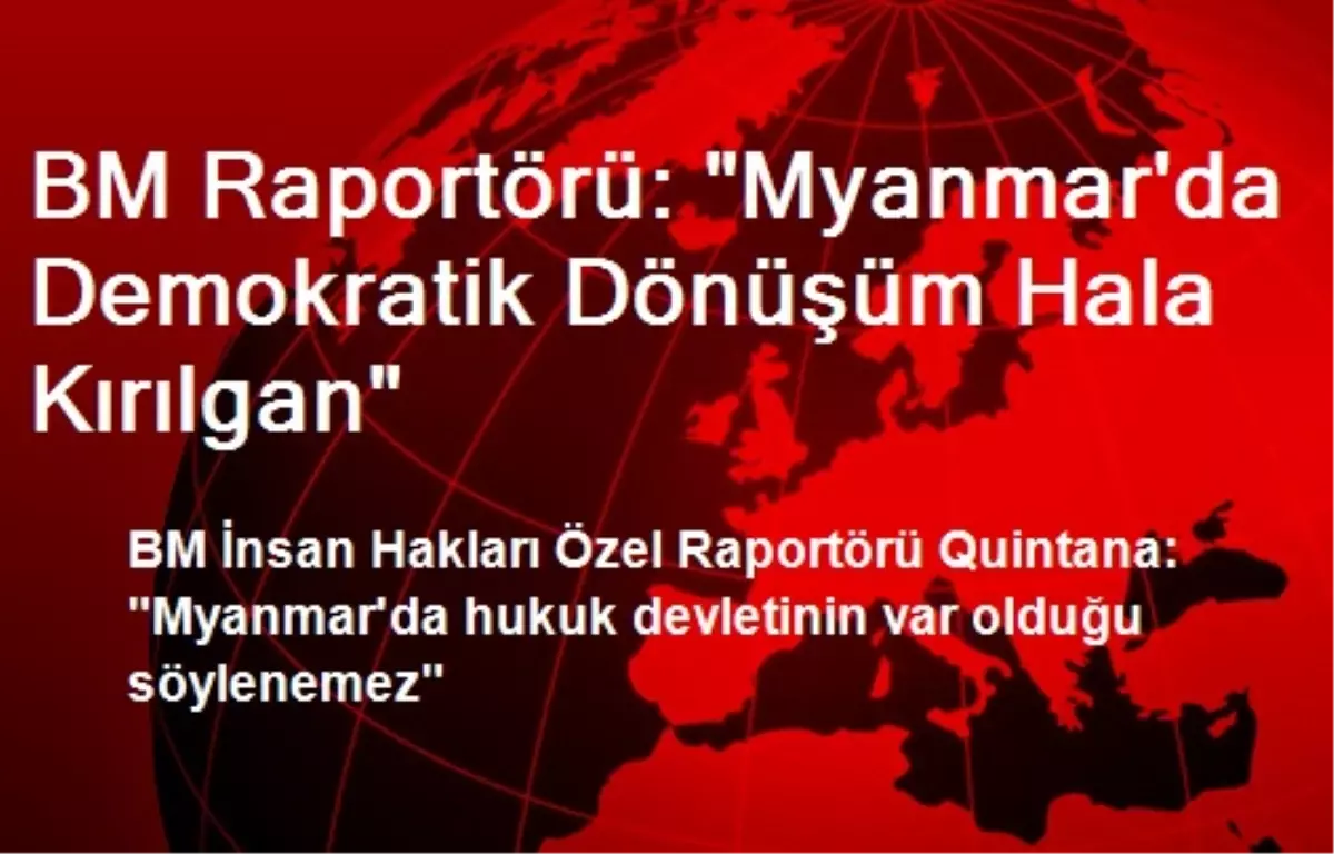 BM Raportörü: "Myanmar\'da Demokratik Dönüşüm Hala Kırılgan"