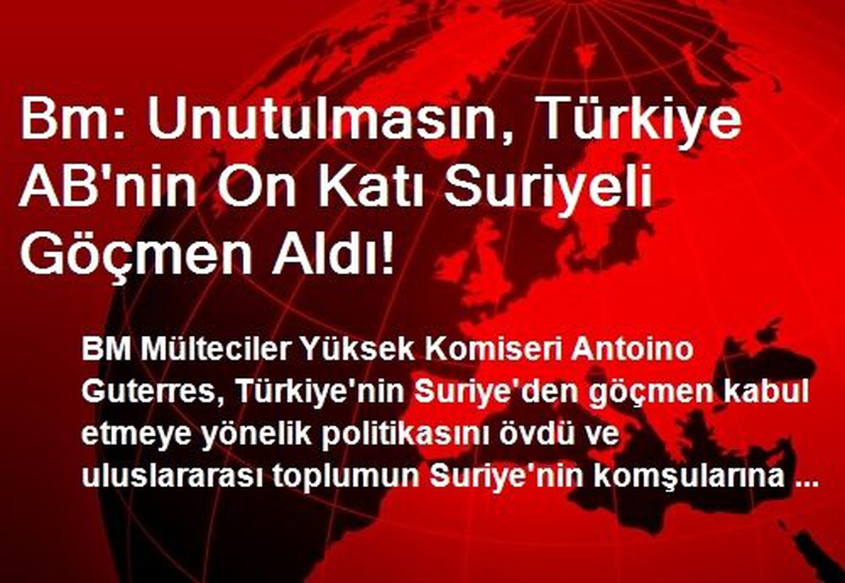 Bm: Unutulmasın, Türkiye AB\'nin On Katı Suriyeli Göçmen Aldı!