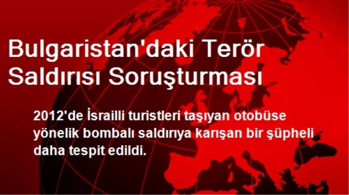 Bulgaristan\'daki Terör Saldırısı Soruşturması