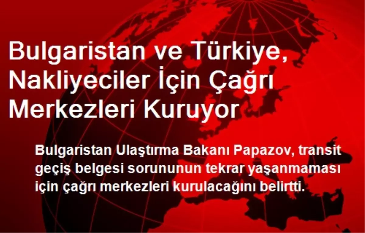 Bulgaristan ve Türkiye, Nakliyeciler İçin Çağrı Merkezleri Kuruyor