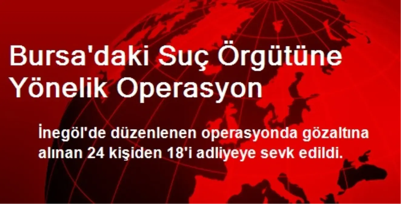 Bursa\'daki Suç Örgütüne Yönelik Operasyon