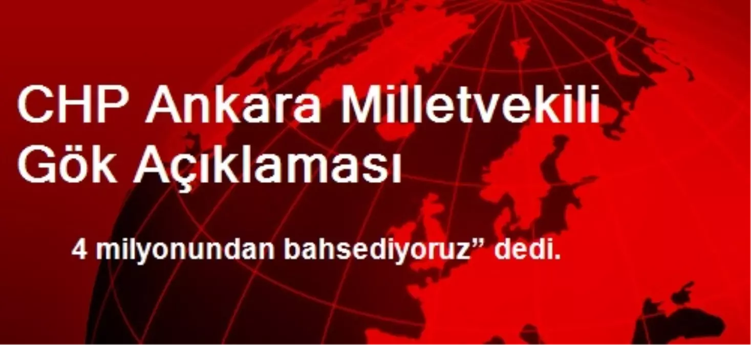 CHP Ankara Milletvekili Gök Açıklaması