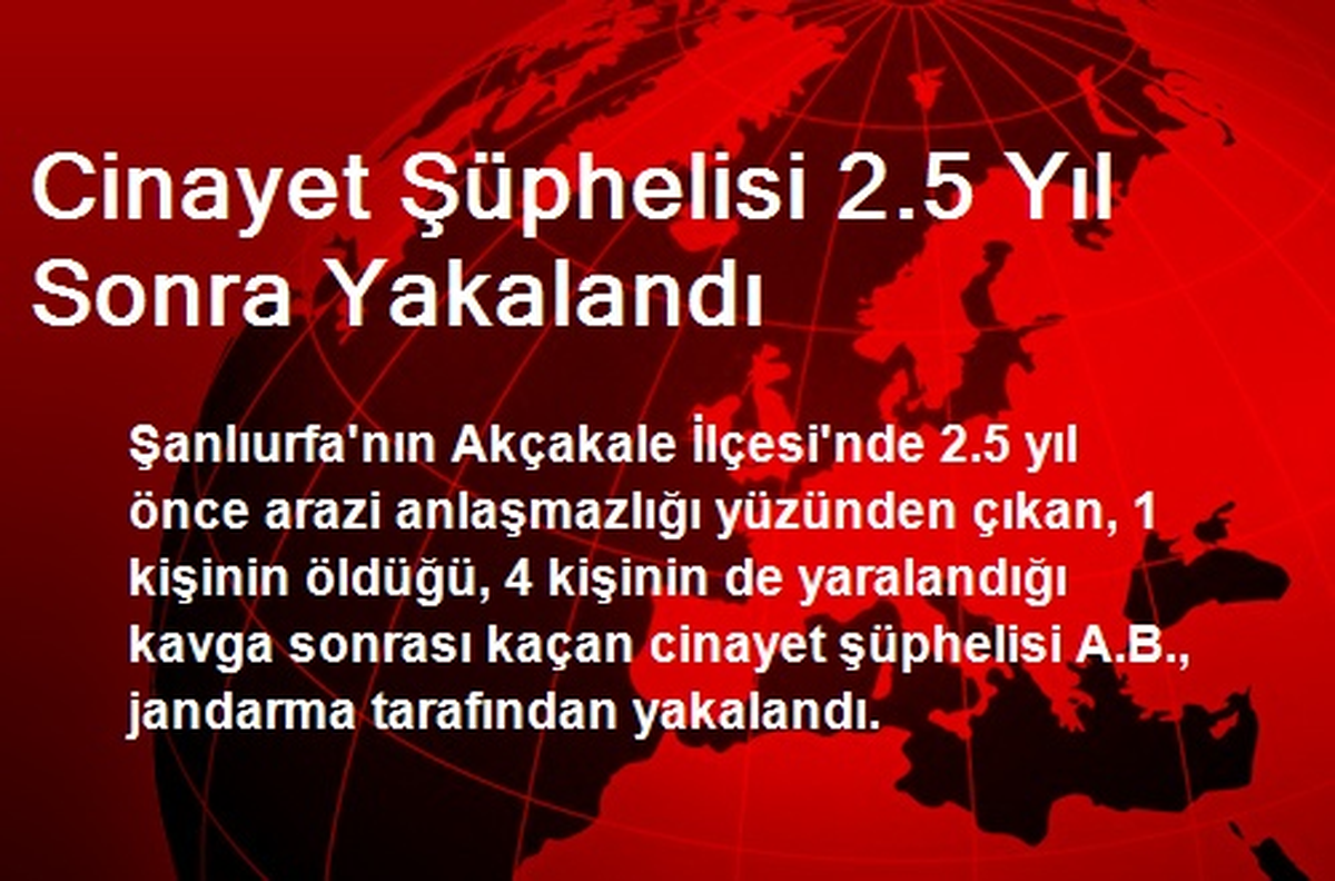 Cinayet Şüphelisi 2.5 Yıl Sonra Yakalandı