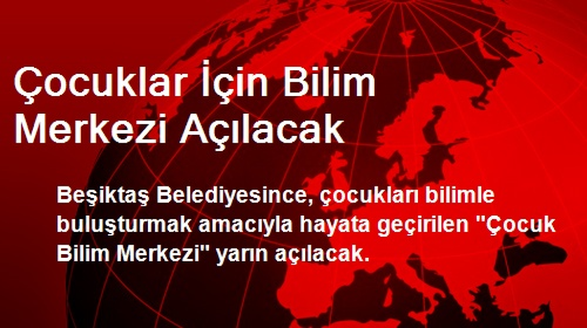 Çocuklar İçin Bilim Merkezi Açılacak