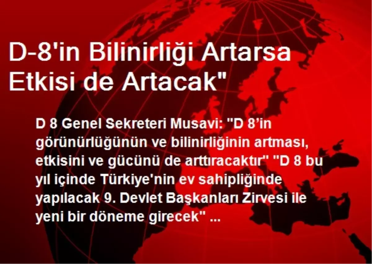 D-8\'in Bilinirliği Artarsa Etkisi de Artacak"