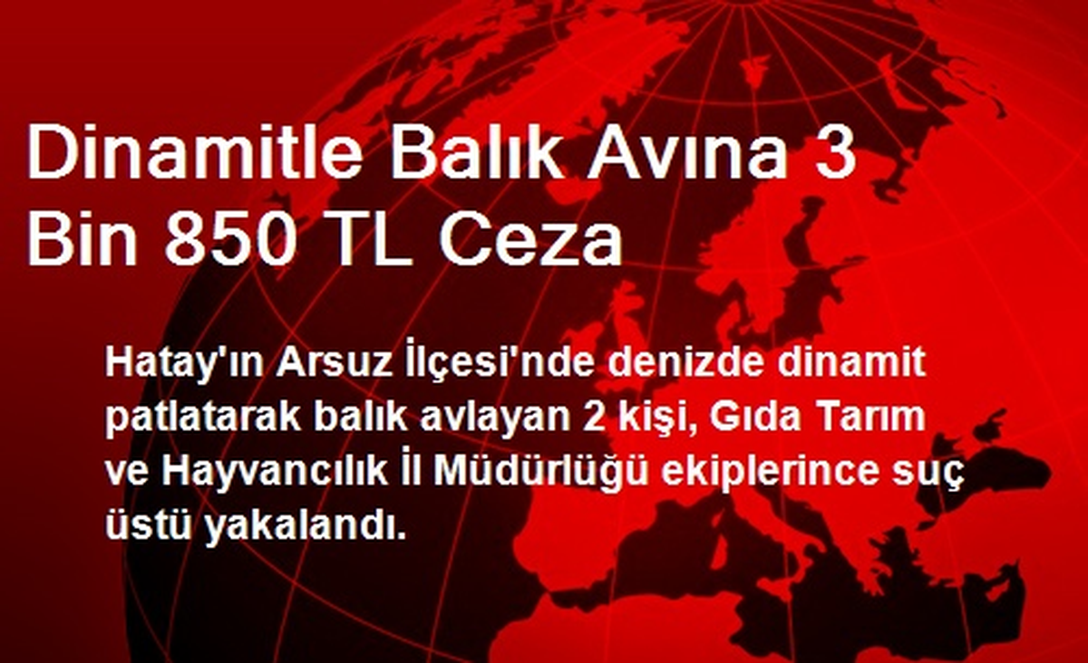Hatay\'da Dinamitle Balık Avına 3 Bin 850 TL Ceza
